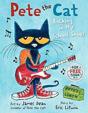 Pete the Cat: Rocking in My School Shoes by Eric Litwin by Eric Litwin, Eric Litwin