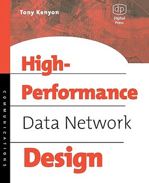 High Performance Data Network Design: Design Techniques and Tools by Tony Kenyon
