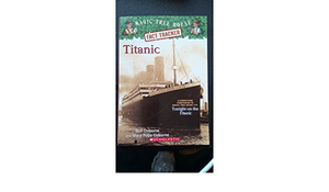 Titanic - Magic Tree House Fact Tracker by Saul Murdocca, Will Osborne, pary pope Osborne