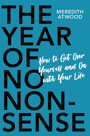 The Year of No Nonsense: How a Little Less Bullsh*t Can Change Your Life by Meredith Atwood