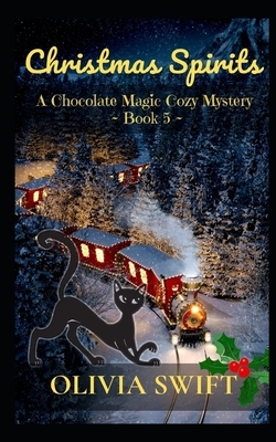 Christmas Spirits: A Chocolate Magic Cozy Mystery by Olivia Swift