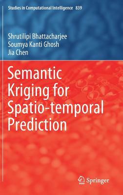 Semantic Kriging for Spatio-Temporal Prediction by Soumya Kanti Ghosh, Jia Chen, Shrutilipi Bhattacharjee