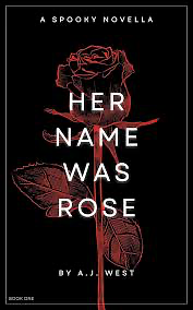 Her Name Was Rose: A Spooky Novella by A.J. West