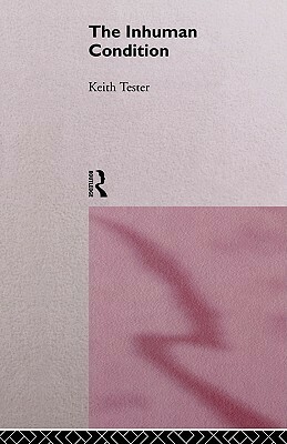 The Inhuman Condition by Keith Tester
