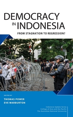 Democracy in Indonesia: From Stagnation to Regression? by Eve Warburton, Thomas Power