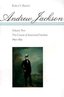 Andrew Jackson: The Course of American Freedom, 1822-1832 by Robert V. Remini