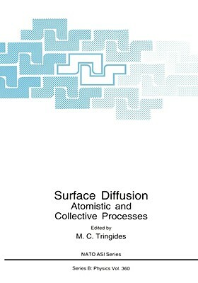 Surface Diffusion: Atomistic and Collective Processes by 