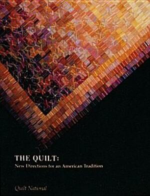 The Quilt: New Directions for an American Tradition by Quilt National