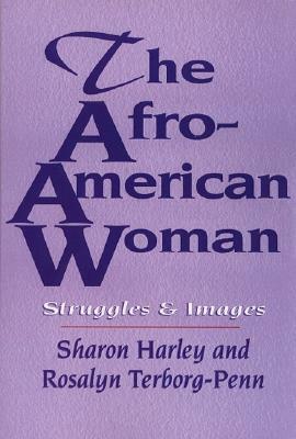 The Afro-American Woman: Struggles and Images by Sharon Harley, Rosalyn Terborg-Penn