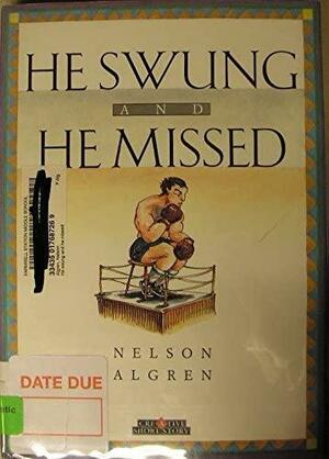 He Swung and He Missed by Nelson Algren