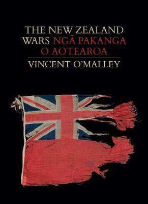 The New Zealand Wars / Ngā Pakanga o Aotearoa by Vincent O'Malley