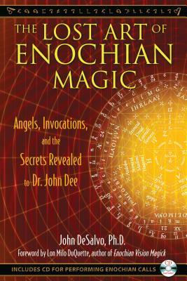 The Lost Art of Enochian Magic: Angels, Invocations, and the Secrets Revealed to Dr. John Dee [With CD (Audio)] by John DeSalvo