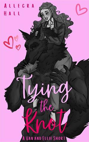 Tying The Knot by Allegra Hall