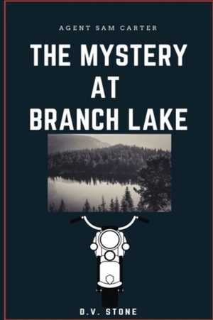 Agent Sam Carter and the Mystery at Branch Lake by D.V. Stone