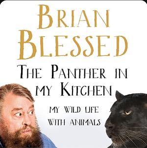 The Panther in My Kitchen: My Life With Wild Animals by Brian Blessed