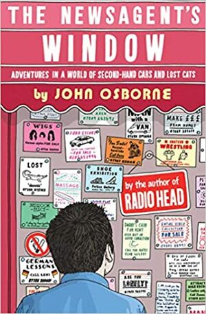 The Newsagent's Window: Adventures in a World of Second-Hand Cars and Lost Cats by John Osborne