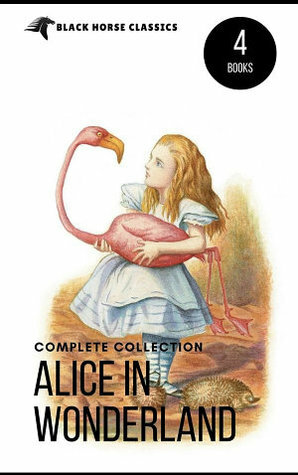 The Complete Alice in Wonderland Collection by Lewis Carroll