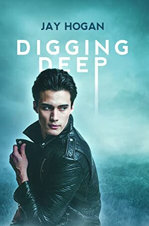 Digging Deep by Jay Hogan