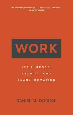 Work: Its Purpose, Dignity, and Transformation by Daniel M. Doriani