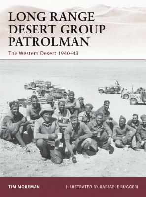 Long Range Desert Group Patrolman: The Western Desert 1940-43 by Timothy Robert Moreman