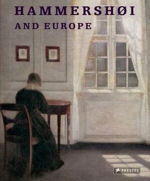 Hammershoi and Europe by Anne Hemkendreis, Kasper Monrad, Maryanne Stevens