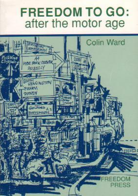 Freedom to Go: After the Motor Age by Colin Ward