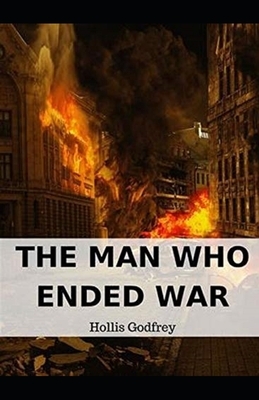 The Man Who Ended War Illustrated by Hollis Godfrey