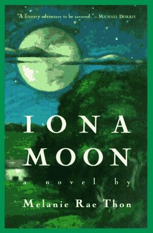 Iona Moon by Melanie Rae Thon