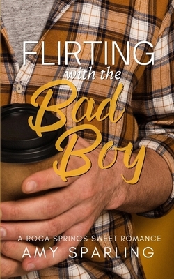 Flirting with the Bad Boy: A Sweet Romance by Amy Sparling