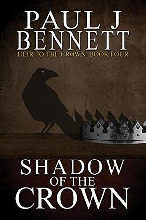 Shadow of the Crown by Paul J. Bennett
