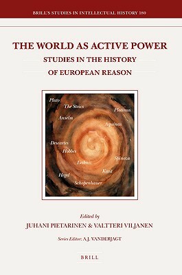 The World as Active Power: Studies in the History of European Reason by Valtteri Viljanen, Juhani Pietarinen