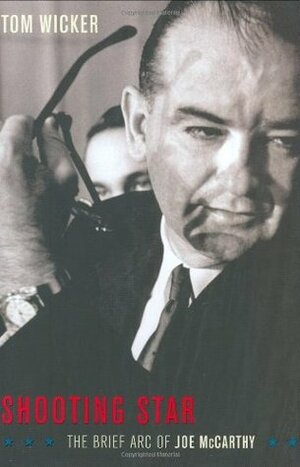 Shooting Star: The Brief Arc of Joe McCarthy by Tom Wicker