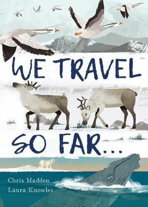 We Travel So Far by Chris Madden, Laura Knowles