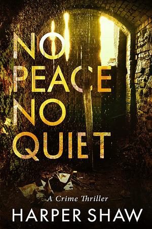 No Peace, No Quiet: A Crime Thriller by Harper Shaw