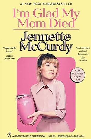 I'm Glad My Mom Died by Jennette McCurdy