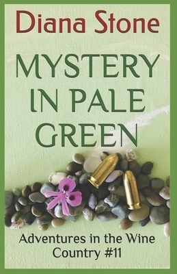 Mystery in Pale Green: Adventures in the Wine Country #11 by Diana Stone