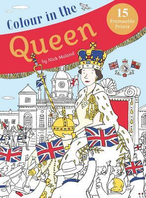 Colour in the Queen: Celebrate the Queen's Life with 15 Frameable Prints by 
