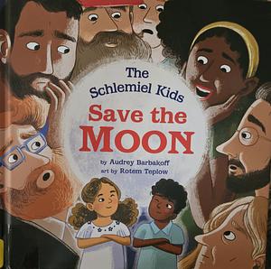 The Schlemiel Kids Save the Moon by Audrey Barbakoff