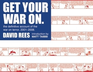 Get Your War On: The Definitive Account of the War on Terror 2001-2008 by David Rees