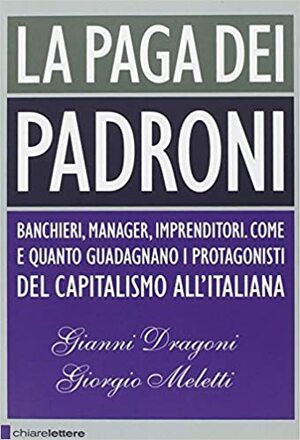 La paga dei padroni by Giorgio Meletti, Gianni Dragoni