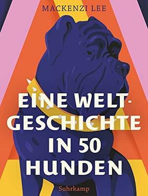 Eine Weltgeschichte in 50 Hunden by Mackenzi Lee