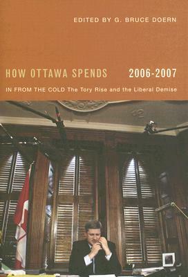 How Ottawa Spends: In from the Cold: The Tory Rise and the Liberal Demise by G. Bruce Doern