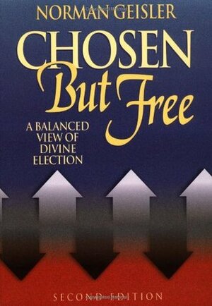 Chosen But Free by Norman L. Geisler