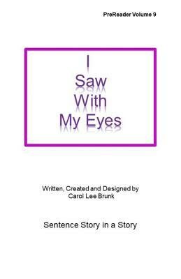 I Saw With My Eyes: I Saw With My Eyes by Carol Lee Brunk