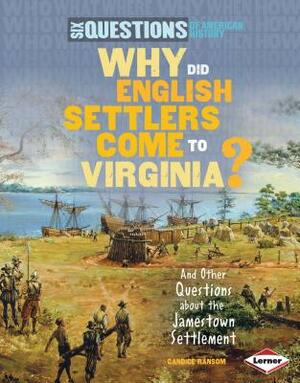 Why Did English Settlers Come to Virginia?: And Other Questions about the Jamestown Settlement by Candice F. Ransom