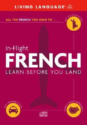 In-Flight French: Learn Before You Land by Living Language