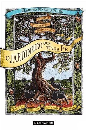 O Jardineiro que Tinha Fé by Clarissa Pinkola Estés