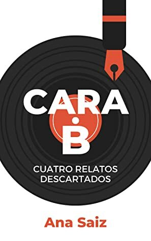 Cara B - Cuatro relatos descartados by Ana Saiz