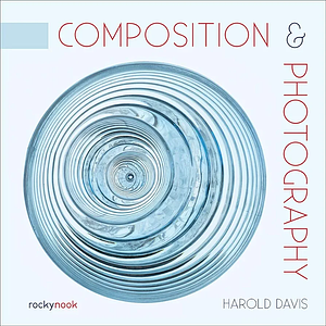 Composition & Photography: Creating Structure Using Forms and Patterns by 