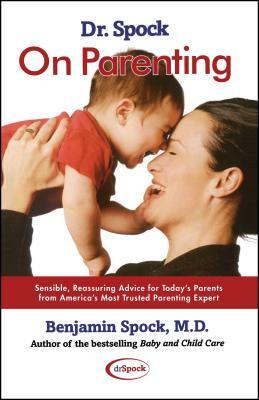 Dr. Spock on Parenting: Sensible, Reassuring Advice for Today's Parent by Marjorie Greenfield, Benjamin Spock